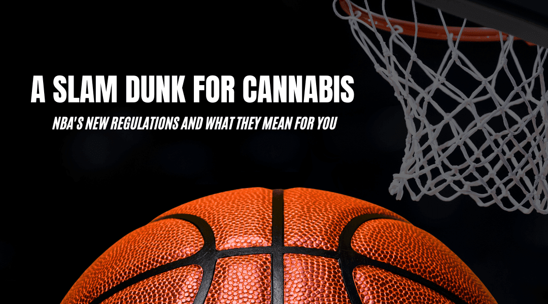 A Slam Dunk for Cannabis: NBA's New Regulations and What They Mean for You