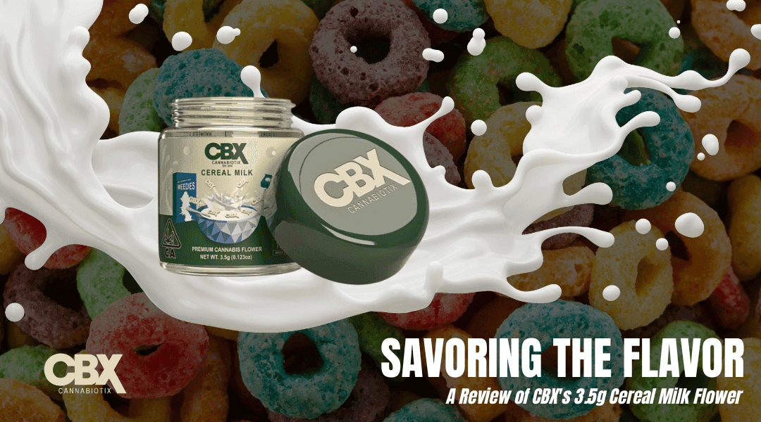 Savoring the Flavor: A Review of CBX's 3.5g Cereal Milk Flower